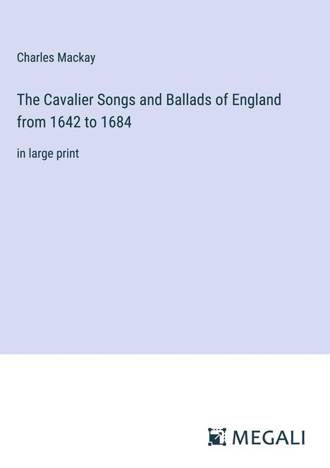 Charles Mackay: The Cavalier Songs and Ballads of England from 1642 to 1684, Buch