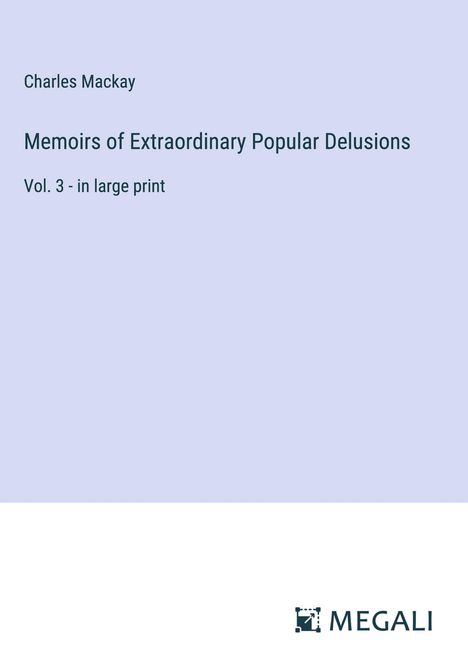 Charles Mackay: Memoirs of Extraordinary Popular Delusions, Buch