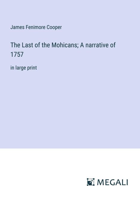 James Fenimore Cooper: The Last of the Mohicans; A narrative of 1757, Buch