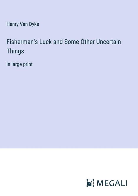 Henry Van Dyke: Fisherman's Luck and Some Other Uncertain Things, Buch