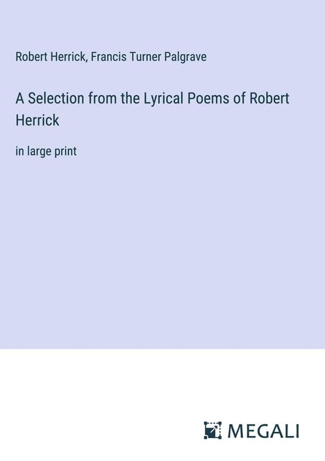 Robert Herrick: A Selection from the Lyrical Poems of Robert Herrick, Buch