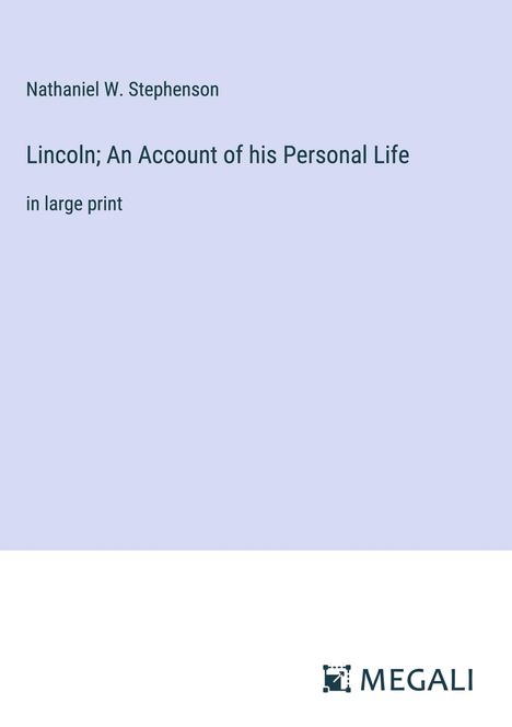 Nathaniel W. Stephenson: Lincoln; An Account of his Personal Life, Buch