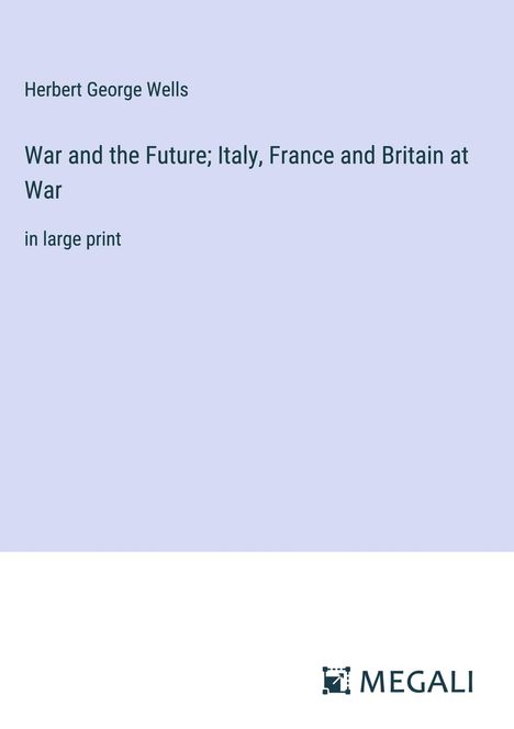 H. G. Wells: War and the Future; Italy, France and Britain at War, Buch