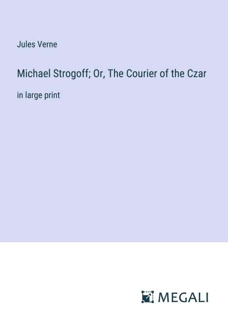 Jules Verne: Michael Strogoff; Or, The Courier of the Czar, Buch
