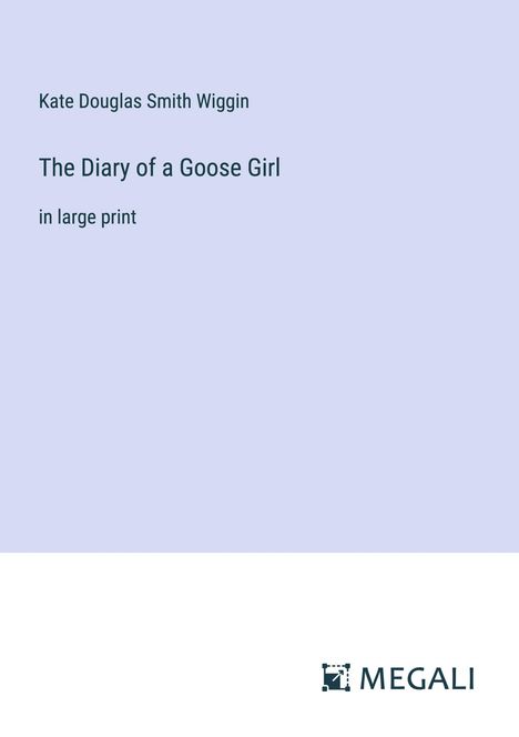 Kate Douglas Smith Wiggin: The Diary of a Goose Girl, Buch