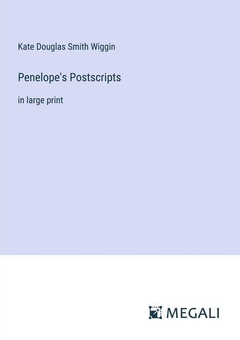 Kate Douglas Smith Wiggin: Penelope's Postscripts, Buch