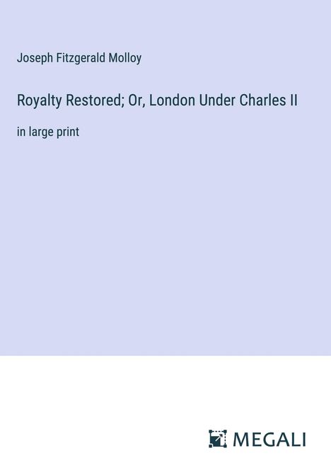 Joseph Fitzgerald Molloy: Royalty Restored; Or, London Under Charles II, Buch