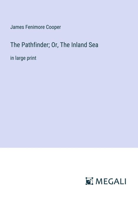 James Fenimore Cooper: The Pathfinder; Or, The Inland Sea, Buch