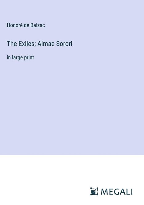 Honoré de Balzac: The Exiles; Almae Sorori, Buch