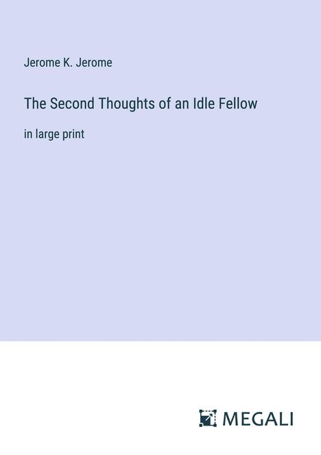 Jerome K. Jerome: The Second Thoughts of an Idle Fellow, Buch