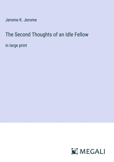 Jerome K. Jerome: The Second Thoughts of an Idle Fellow, Buch