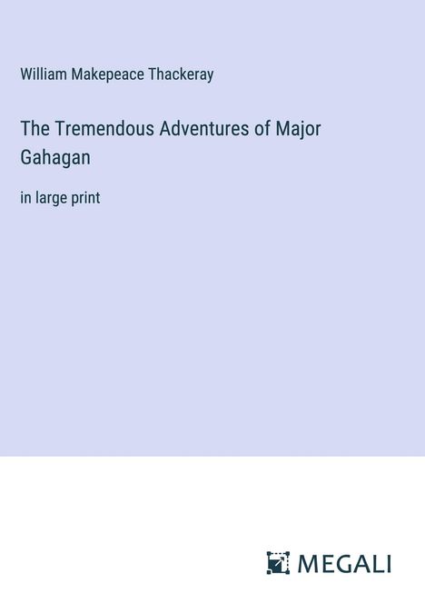 William Makepeace Thackeray: The Tremendous Adventures of Major Gahagan, Buch