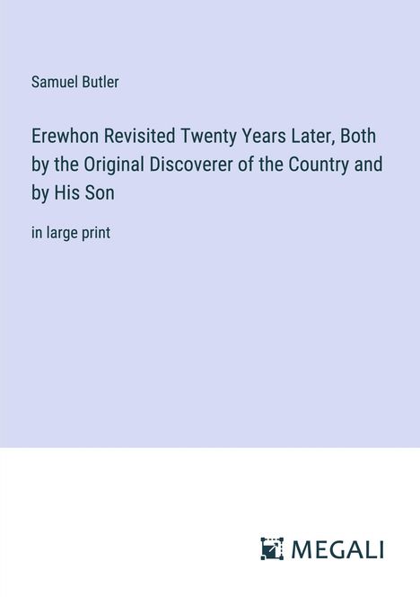 Samuel Butler: Erewhon Revisited Twenty Years Later, Both by the Original Discoverer of the Country and by His Son, Buch