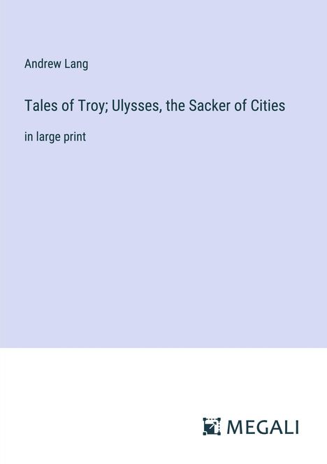 Andrew Lang: Tales of Troy; Ulysses, the Sacker of Cities, Buch