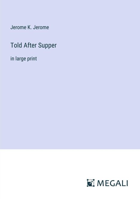 Jerome K. Jerome: Told After Supper, Buch