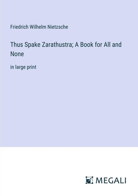 Friedrich Wilhelm Nietzsche: Thus Spake Zarathustra; A Book for All and None, Buch