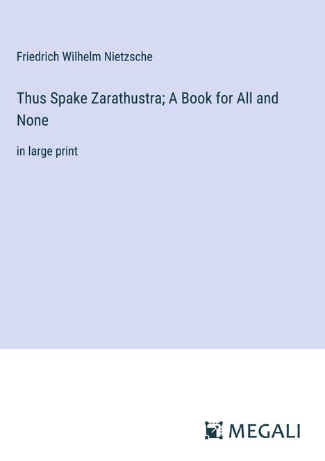 Friedrich Wilhelm Nietzsche: Thus Spake Zarathustra; A Book for All and None, Buch