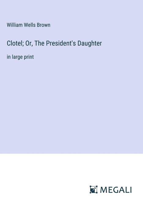 William Wells Brown: Clotel; Or, The President's Daughter, Buch