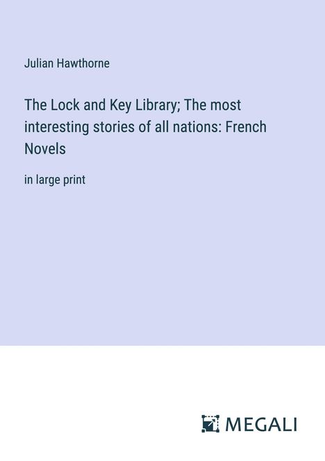 Julian Hawthorne: The Lock and Key Library; The most interesting stories of all nations: French Novels, Buch