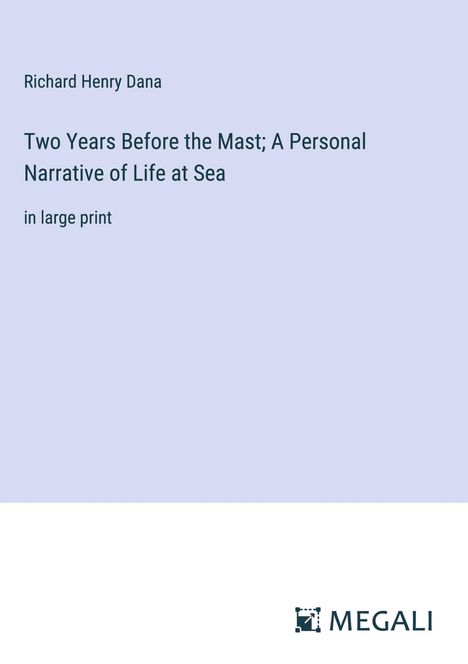 Richard Henry Dana: Two Years Before the Mast; A Personal Narrative of Life at Sea, Buch