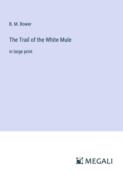 B. M. Bower: The Trail of the White Mule, Buch