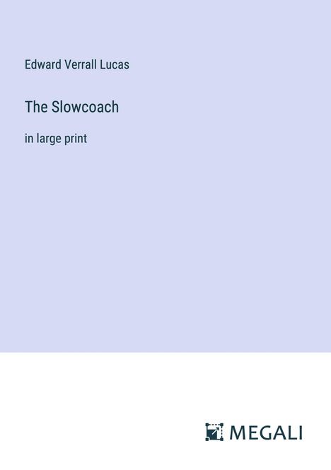 Edward Verrall Lucas: The Slowcoach, Buch