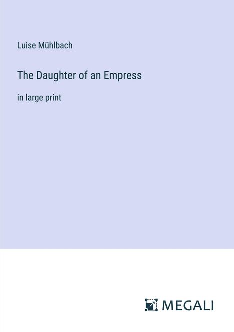 Luise Mühlbach: The Daughter of an Empress, Buch
