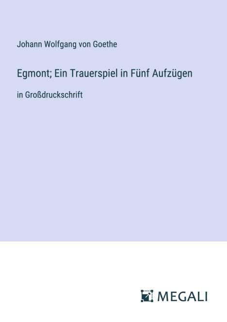 Johann Wolfgang von Goethe: Egmont; Ein Trauerspiel in Fünf Aufzügen, Buch