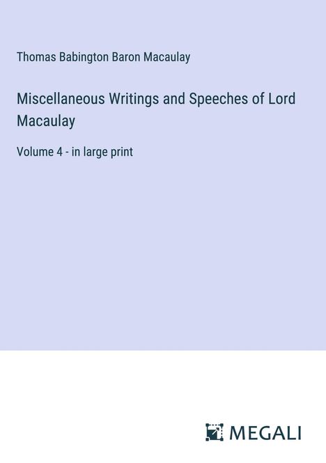 Thomas Babington Baron Macaulay: Miscellaneous Writings and Speeches of Lord Macaulay, Buch