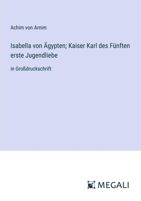 Achim Von Arnim: Isabella von Ägypten; Kaiser Karl des Fünften erste Jugendliebe, Buch