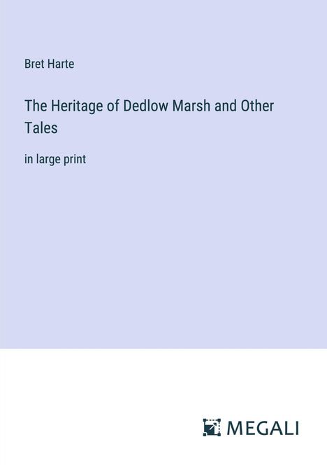 Bret Harte: The Heritage of Dedlow Marsh and Other Tales, Buch