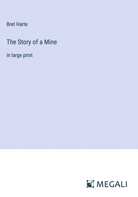 Bret Harte: The Story of a Mine, Buch