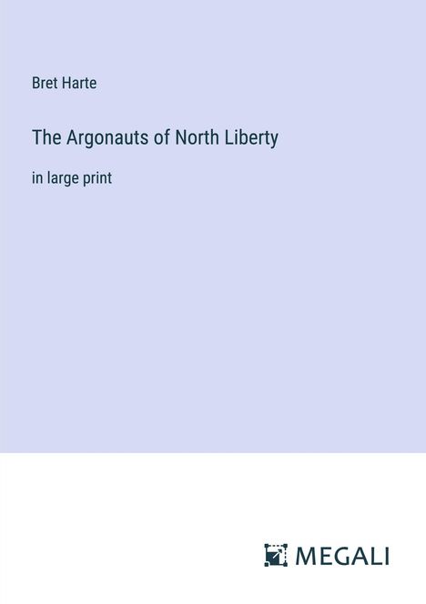 Bret Harte: The Argonauts of North Liberty, Buch