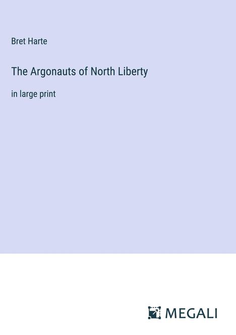 Bret Harte: The Argonauts of North Liberty, Buch