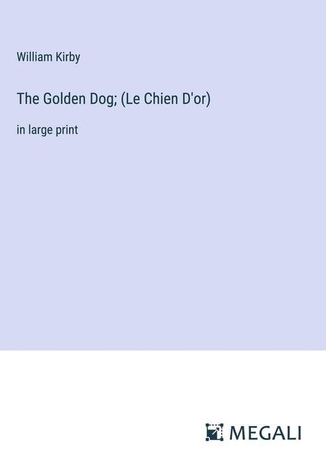 William Kirby: The Golden Dog; (Le Chien D'or), Buch