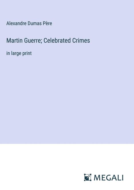 Alexandre Dumas Père: Martin Guerre; Celebrated Crimes, Buch