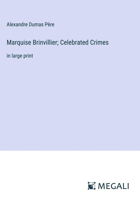 Alexandre Dumas Père: Marquise Brinvillier; Celebrated Crimes, Buch