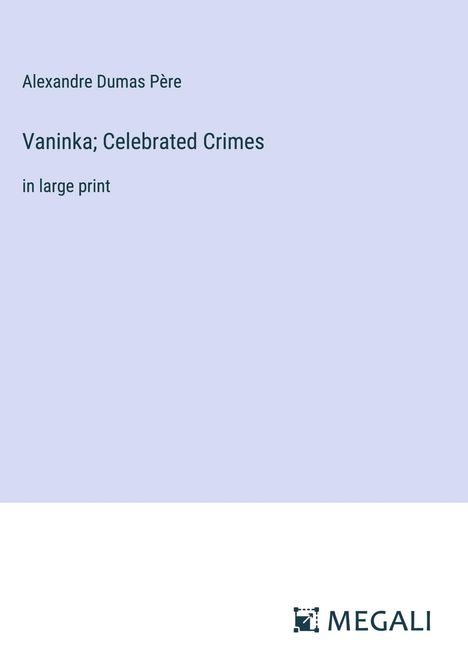Alexandre Dumas Père: Vaninka; Celebrated Crimes, Buch