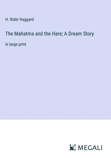 H. Rider Haggard: The Mahatma and the Hare; A Dream Story, Buch