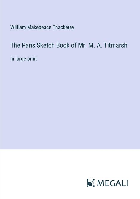 William Makepeace Thackeray: The Paris Sketch Book of Mr. M. A. Titmarsh, Buch