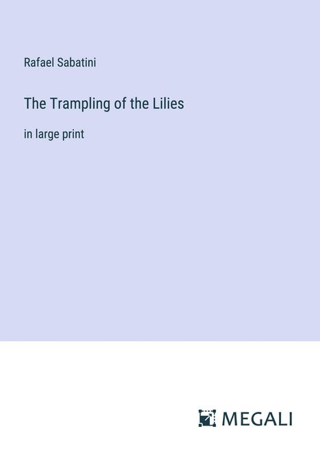 Rafael Sabatini: The Trampling of the Lilies, Buch