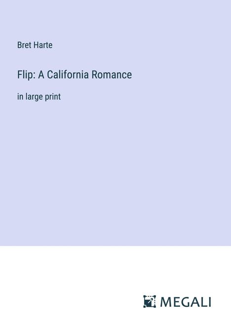 Bret Harte: Flip: A California Romance, Buch