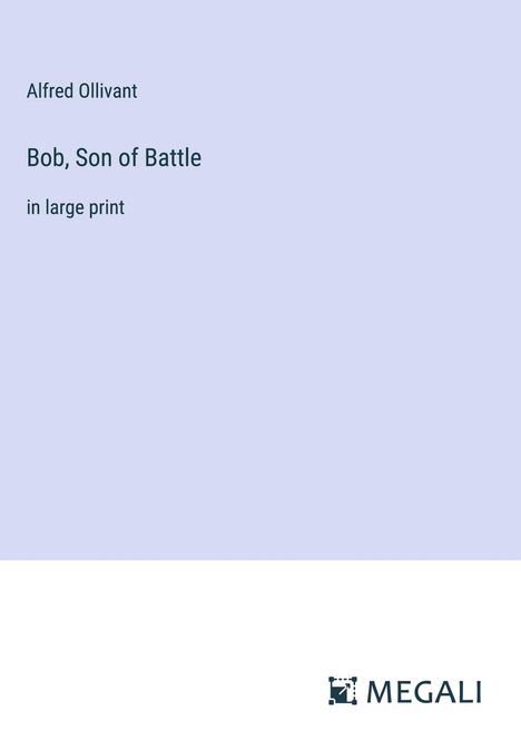 Alfred Ollivant: Bob, Son of Battle, Buch