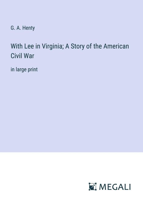 G. A. Henty: With Lee in Virginia; A Story of the American Civil War, Buch