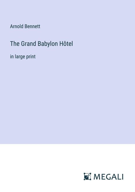 Arnold Bennett: The Grand Babylon Hôtel, Buch