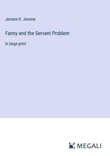 Jerome K. Jerome: Fanny and the Servant Problem, Buch