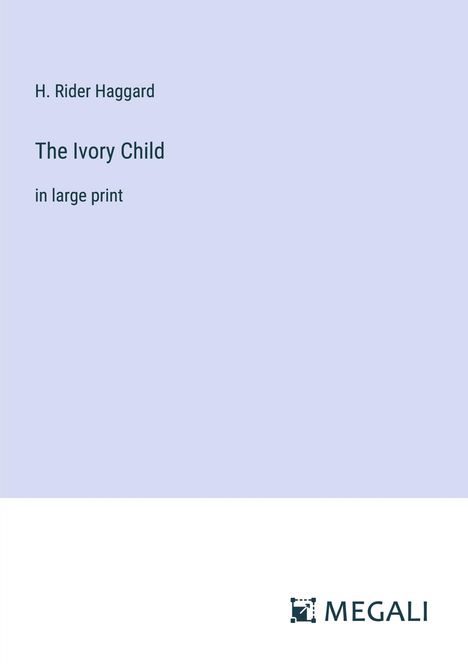 H. Rider Haggard: The Ivory Child, Buch