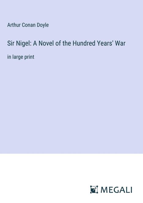 Sir Arthur Conan Doyle: Sir Nigel: A Novel of the Hundred Years' War, Buch