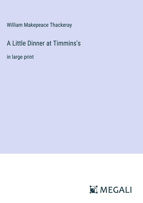 William Makepeace Thackeray: A Little Dinner at Timmins's, Buch