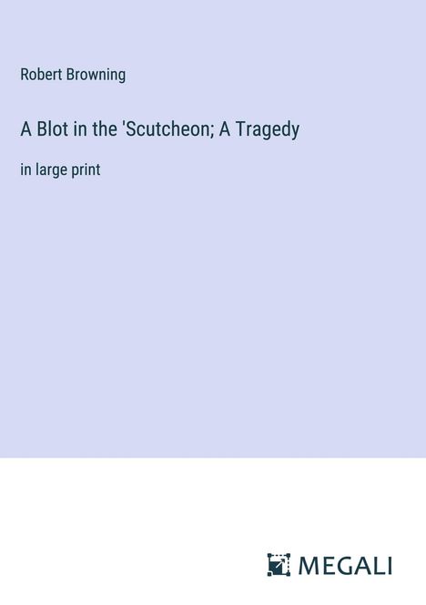 Robert Browning: A Blot in the 'Scutcheon; A Tragedy, Buch